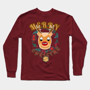 Merry Christma$ Rudolph the reindeer with a red nose and a stop sign Long Sleeve T-Shirt